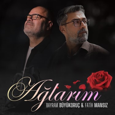 Ağlarım - Bayram Büyükoruç - Fatih Mansız