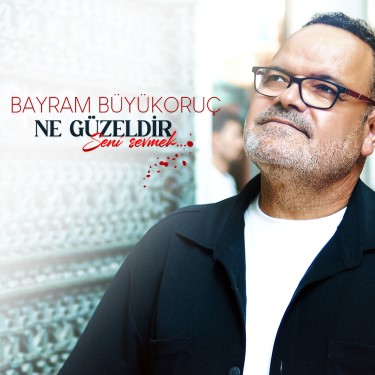 Ne Güzeldir Seni Sevmek - Bayram Büyükoruç