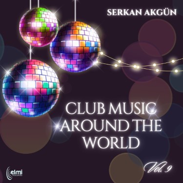 Club Music Around the World Vol. 9 - Serkan Akgün