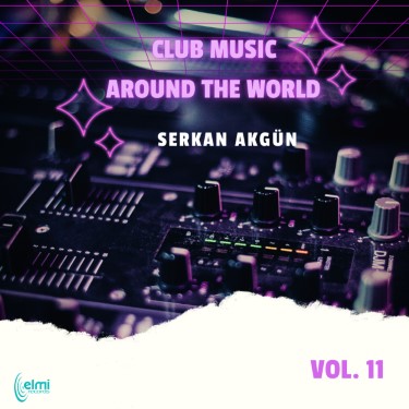 Club Music Around the World Vol. 11 - Serkan Akgün