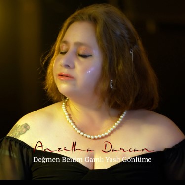 Değmen Benim Gamlı Yaslı Gönlüme - Anzilha Darcan